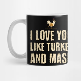 I Love You Like Turkey and Mash Mug